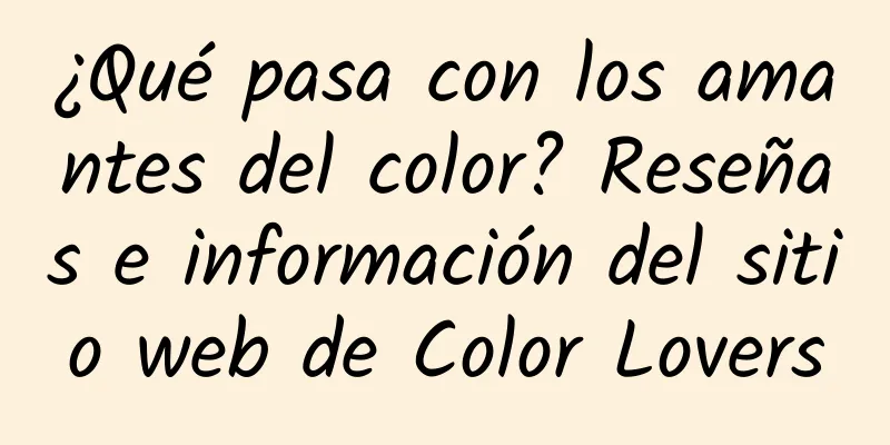 ¿Qué pasa con los amantes del color? Reseñas e información del sitio web de Color Lovers