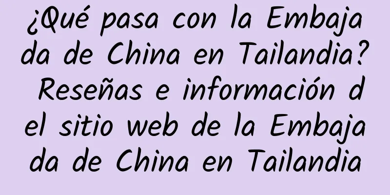 ¿Qué pasa con la Embajada de China en Tailandia? Reseñas e información del sitio web de la Embajada de China en Tailandia