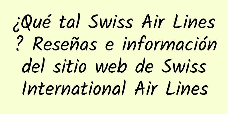 ¿Qué tal Swiss Air Lines? Reseñas e información del sitio web de Swiss International Air Lines