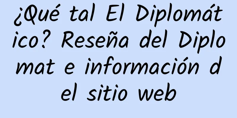 ¿Qué tal El Diplomático? Reseña del Diplomat e información del sitio web