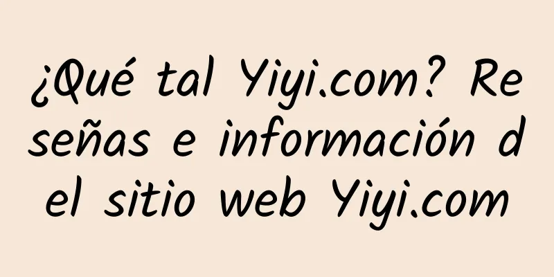 ¿Qué tal Yiyi.com? Reseñas e información del sitio web Yiyi.com