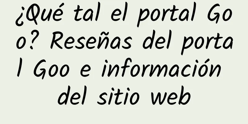 ¿Qué tal el portal Goo? Reseñas del portal Goo e información del sitio web