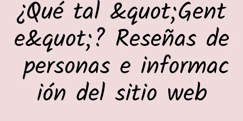 ¿Qué tal "Gente"? Reseñas de personas e información del sitio web