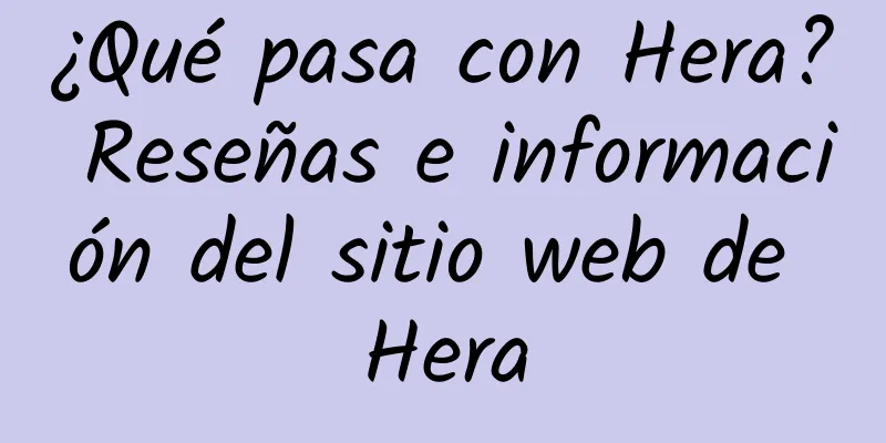 ¿Qué pasa con Hera? Reseñas e información del sitio web de Hera