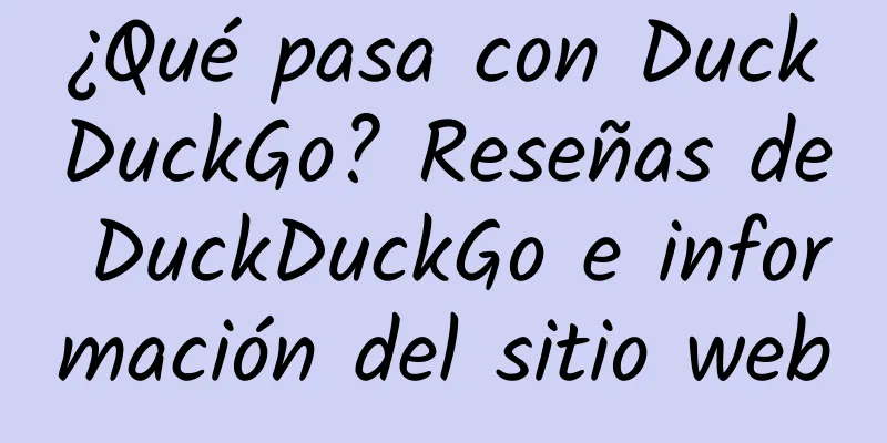 ¿Qué pasa con DuckDuckGo? Reseñas de DuckDuckGo e información del sitio web