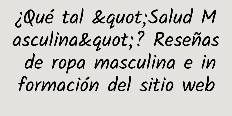 ¿Qué tal "Salud Masculina"? Reseñas de ropa masculina e información del sitio web