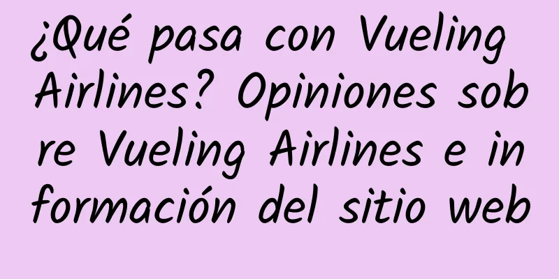 ¿Qué pasa con Vueling Airlines? Opiniones sobre Vueling Airlines e información del sitio web