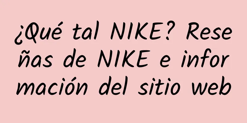 ¿Qué tal NIKE? Reseñas de NIKE e información del sitio web