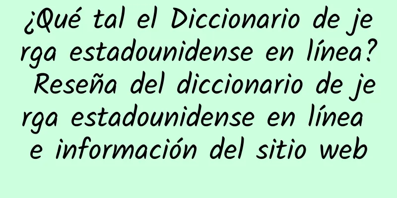 ¿Qué tal el Diccionario de jerga estadounidense en línea? Reseña del diccionario de jerga estadounidense en línea e información del sitio web