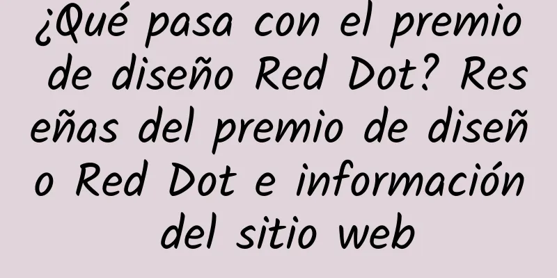 ¿Qué pasa con el premio de diseño Red Dot? Reseñas del premio de diseño Red Dot e información del sitio web