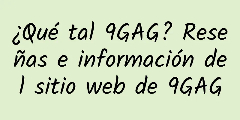 ¿Qué tal 9GAG? Reseñas e información del sitio web de 9GAG