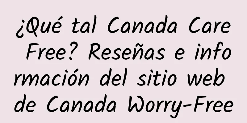 ¿Qué tal Canada Care Free? Reseñas e información del sitio web de Canada Worry-Free