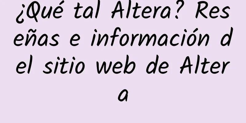 ¿Qué tal Altera? Reseñas e información del sitio web de Altera