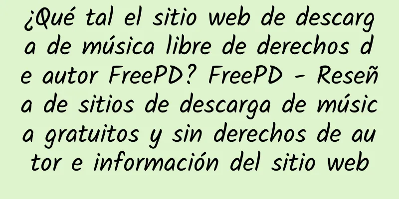 ¿Qué tal el sitio web de descarga de música libre de derechos de autor FreePD? FreePD - Reseña de sitios de descarga de música gratuitos y sin derechos de autor e información del sitio web