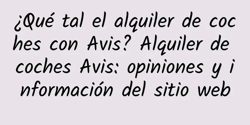 ¿Qué tal el alquiler de coches con Avis? Alquiler de coches Avis: opiniones y información del sitio web