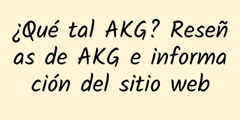 ¿Qué tal AKG? Reseñas de AKG e información del sitio web