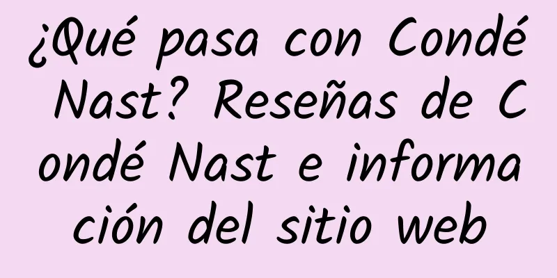 ¿Qué pasa con Condé Nast? Reseñas de Condé Nast e información del sitio web