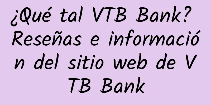 ¿Qué tal VTB Bank? Reseñas e información del sitio web de VTB Bank