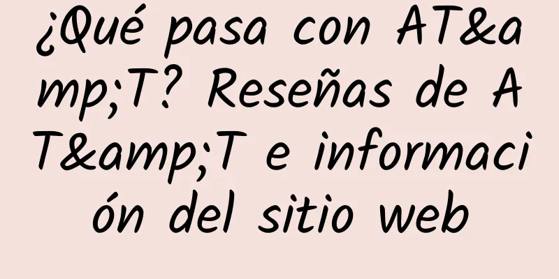 ¿Qué pasa con AT&T? Reseñas de AT&T e información del sitio web