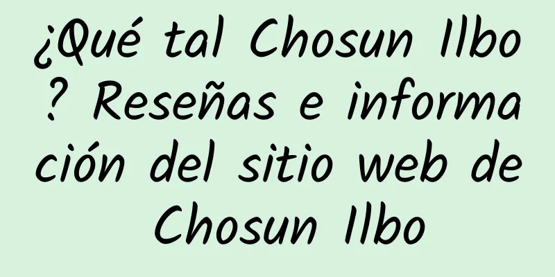 ¿Qué tal Chosun Ilbo? Reseñas e información del sitio web de Chosun Ilbo