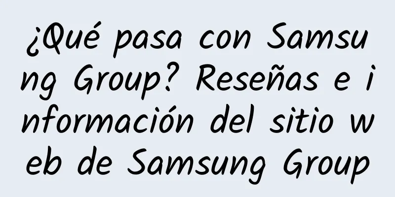 ¿Qué pasa con Samsung Group? Reseñas e información del sitio web de Samsung Group