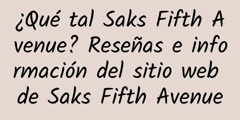 ¿Qué tal Saks Fifth Avenue? Reseñas e información del sitio web de Saks Fifth Avenue