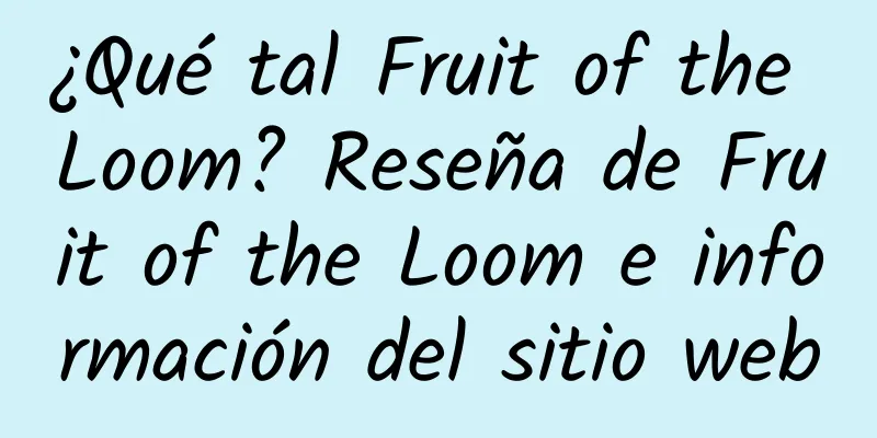 ¿Qué tal Fruit of the Loom? Reseña de Fruit of the Loom e información del sitio web