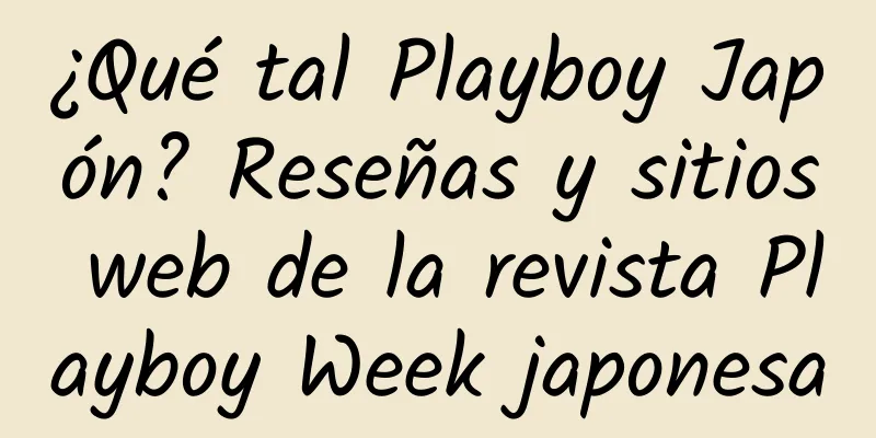 ¿Qué tal Playboy Japón? Reseñas y sitios web de la revista Playboy Week japonesa