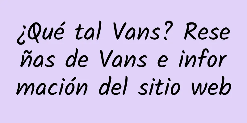 ¿Qué tal Vans? Reseñas de Vans e información del sitio web