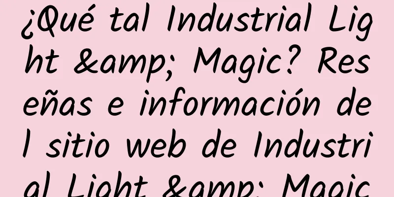 ¿Qué tal Industrial Light & Magic? Reseñas e información del sitio web de Industrial Light & Magic