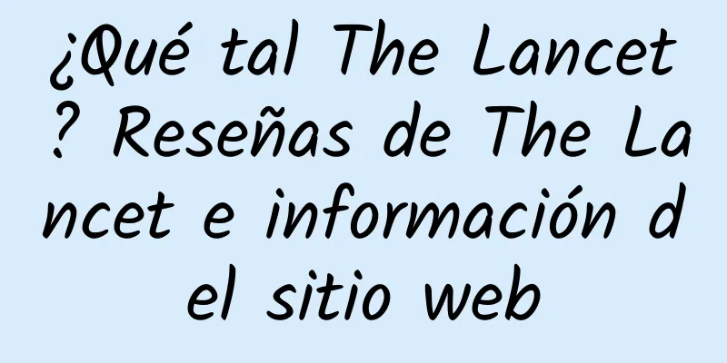 ¿Qué tal The Lancet? Reseñas de The Lancet e información del sitio web