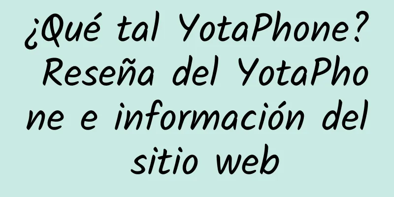 ¿Qué tal YotaPhone? Reseña del YotaPhone e información del sitio web