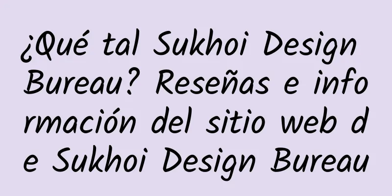 ¿Qué tal Sukhoi Design Bureau? Reseñas e información del sitio web de Sukhoi Design Bureau
