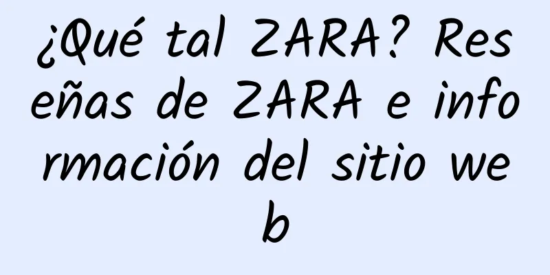 ¿Qué tal ZARA? Reseñas de ZARA e información del sitio web