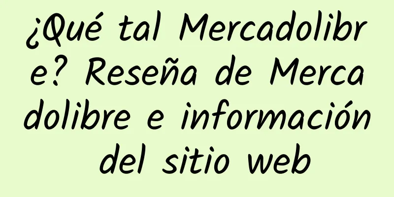 ¿Qué tal Mercadolibre? Reseña de Mercadolibre e información del sitio web
