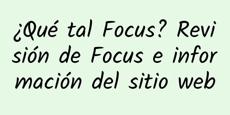 ¿Qué tal Focus? Revisión de Focus e información del sitio web