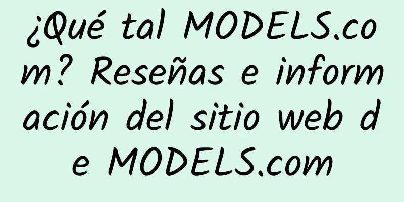 ¿Qué tal MODELS.com? Reseñas e información del sitio web de MODELS.com