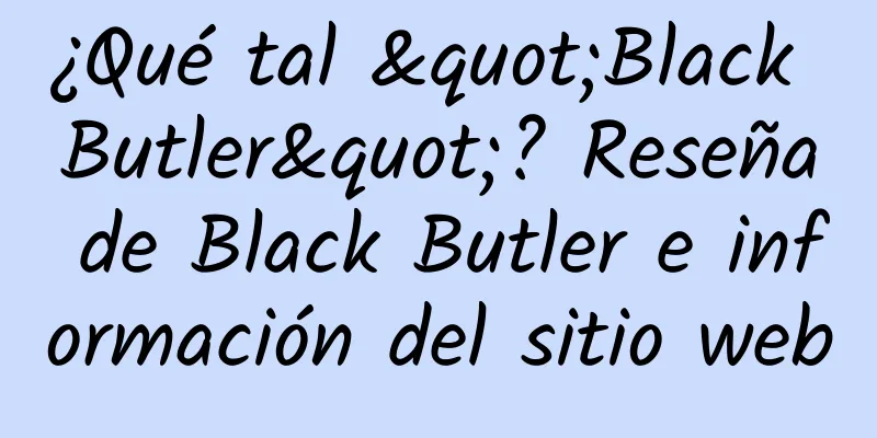 ¿Qué tal "Black Butler"? Reseña de Black Butler e información del sitio web