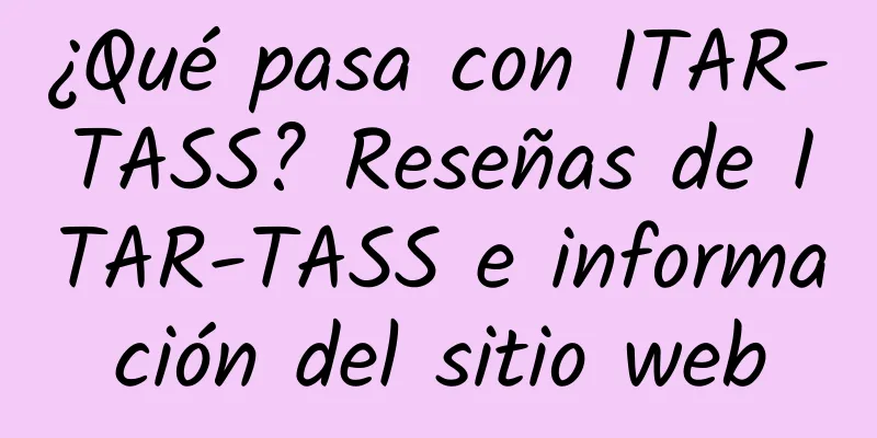 ¿Qué pasa con ITAR-TASS? Reseñas de ITAR-TASS e información del sitio web