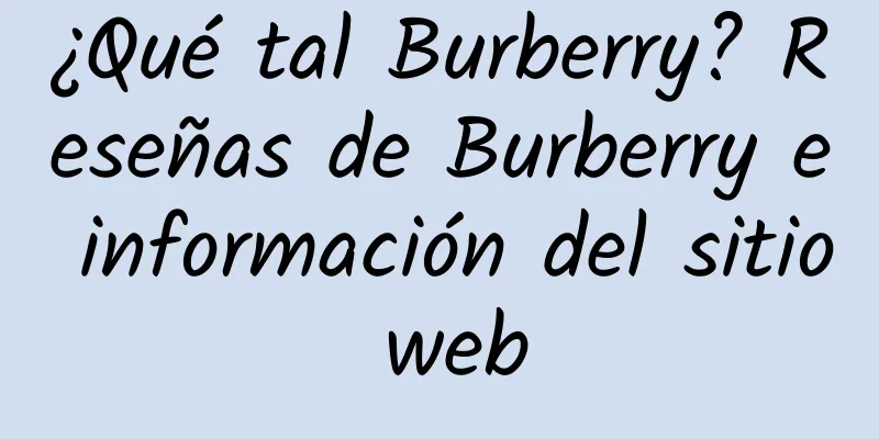 ¿Qué tal Burberry? Reseñas de Burberry e información del sitio web