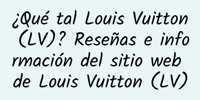 ¿Qué tal Louis Vuitton (LV)? Reseñas e información del sitio web de Louis Vuitton (LV)