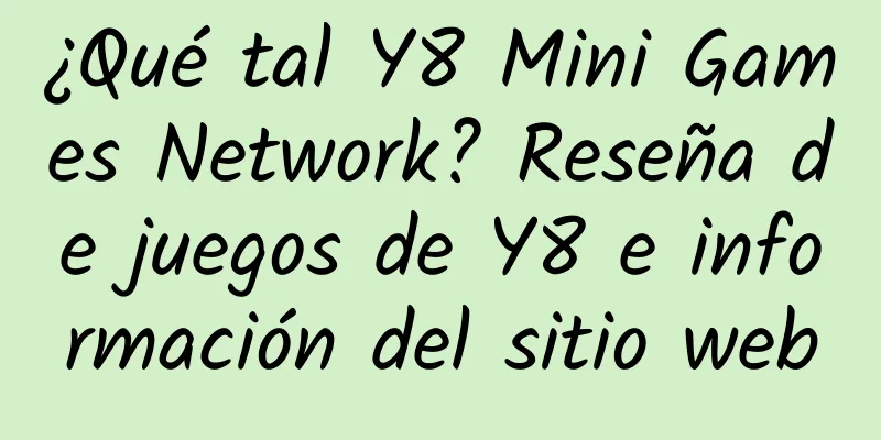 ¿Qué tal Y8 Mini Games Network? Reseña de juegos de Y8 e información del sitio web