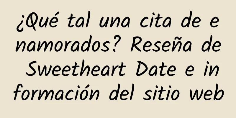 ¿Qué tal una cita de enamorados? Reseña de Sweetheart Date e información del sitio web