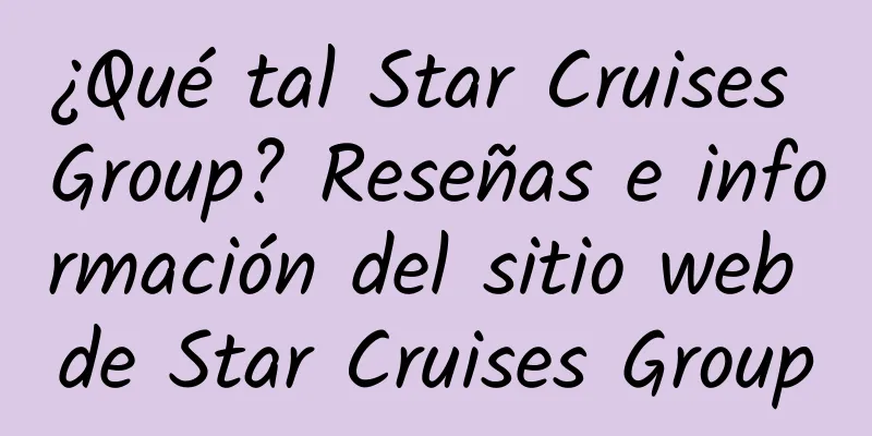 ¿Qué tal Star Cruises Group? Reseñas e información del sitio web de Star Cruises Group