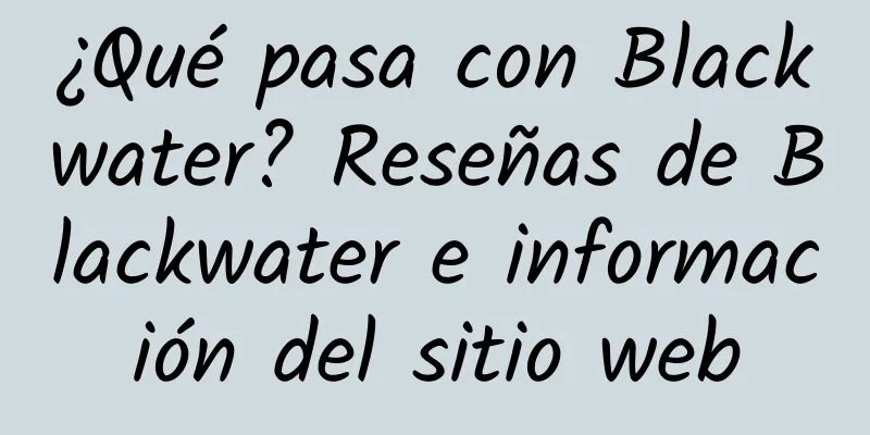 ¿Qué pasa con Blackwater? Reseñas de Blackwater e información del sitio web