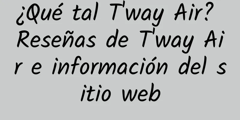 ¿Qué tal T'way Air? Reseñas de T'way Air e información del sitio web