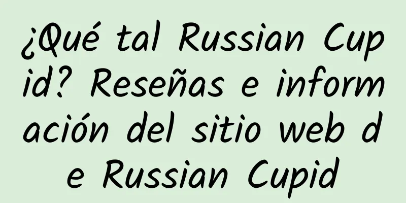 ¿Qué tal Russian Cupid? Reseñas e información del sitio web de Russian Cupid