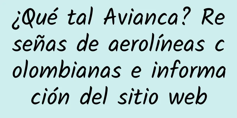 ¿Qué tal Avianca? Reseñas de aerolíneas colombianas e información del sitio web