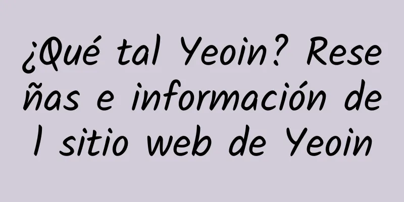 ¿Qué tal Yeoin? Reseñas e información del sitio web de Yeoin