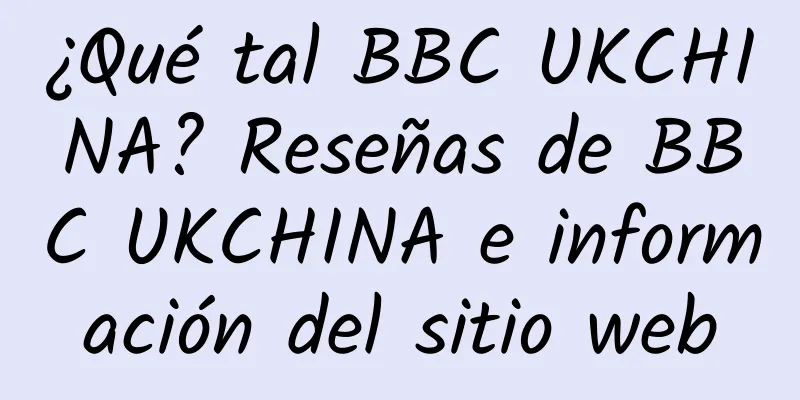 ¿Qué tal BBC UKCHINA? Reseñas de BBC UKCHINA e información del sitio web
